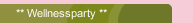 ** Wellnessparty **