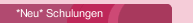 *Neu* Schulungen 