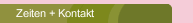 Zeiten + Kontakt